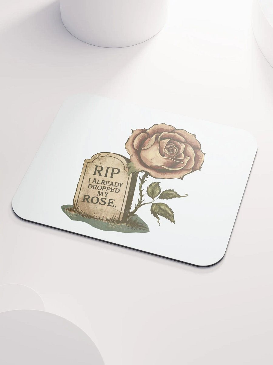 RIP I Already Dropped My Rose Mouse Pad product image (3)