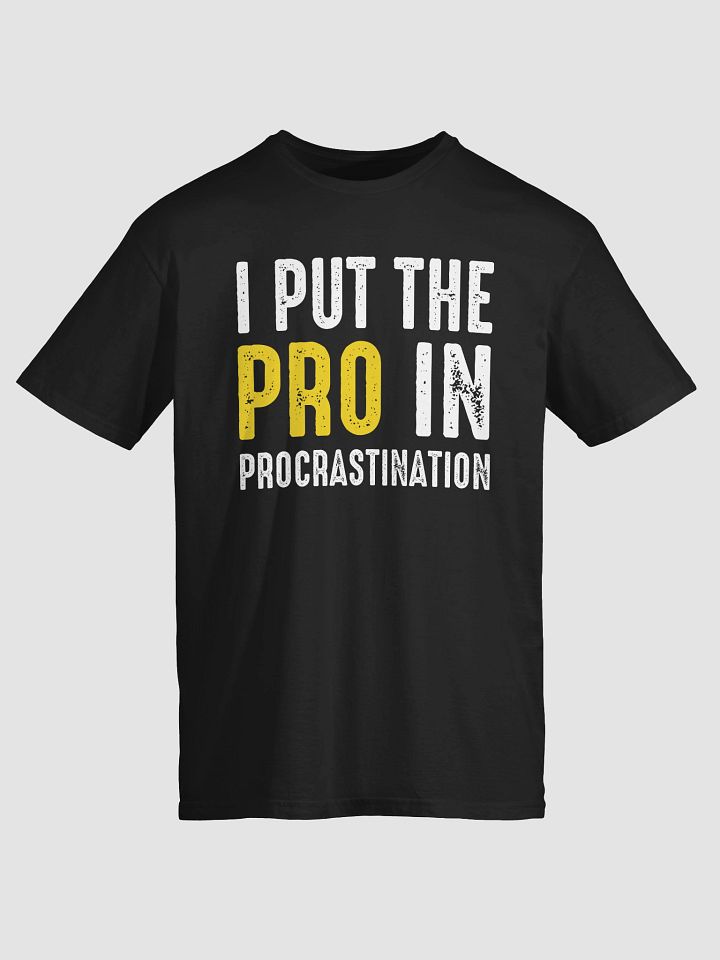 I Put the Pro in Procrastination T-Shirt product image (2)
