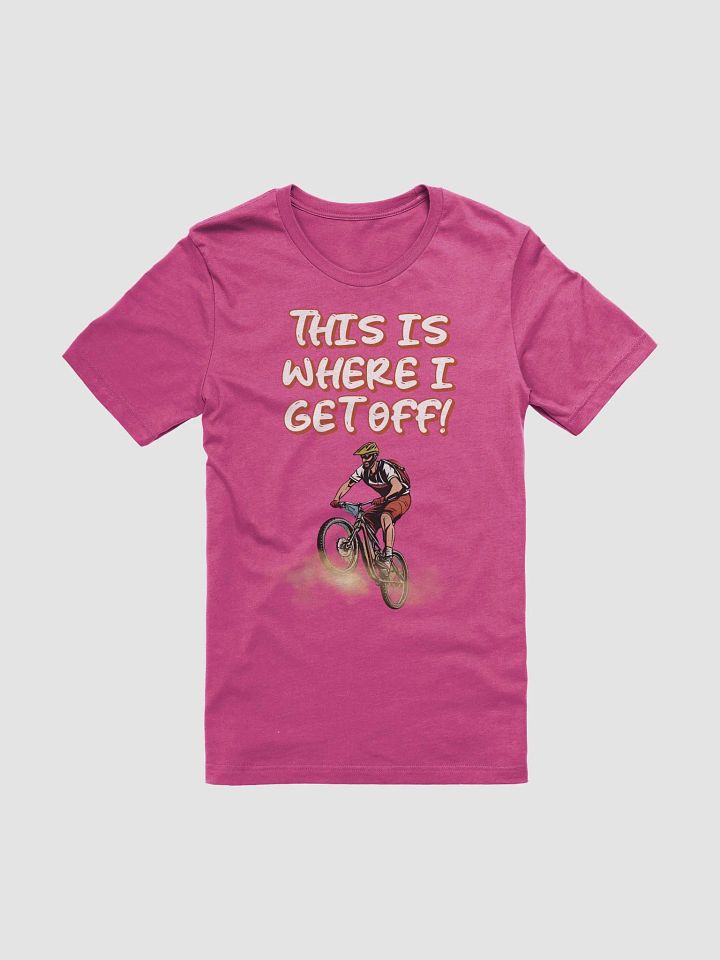 This Is Where I Get Off! Mountain Biking Design T-shirt product image (6)