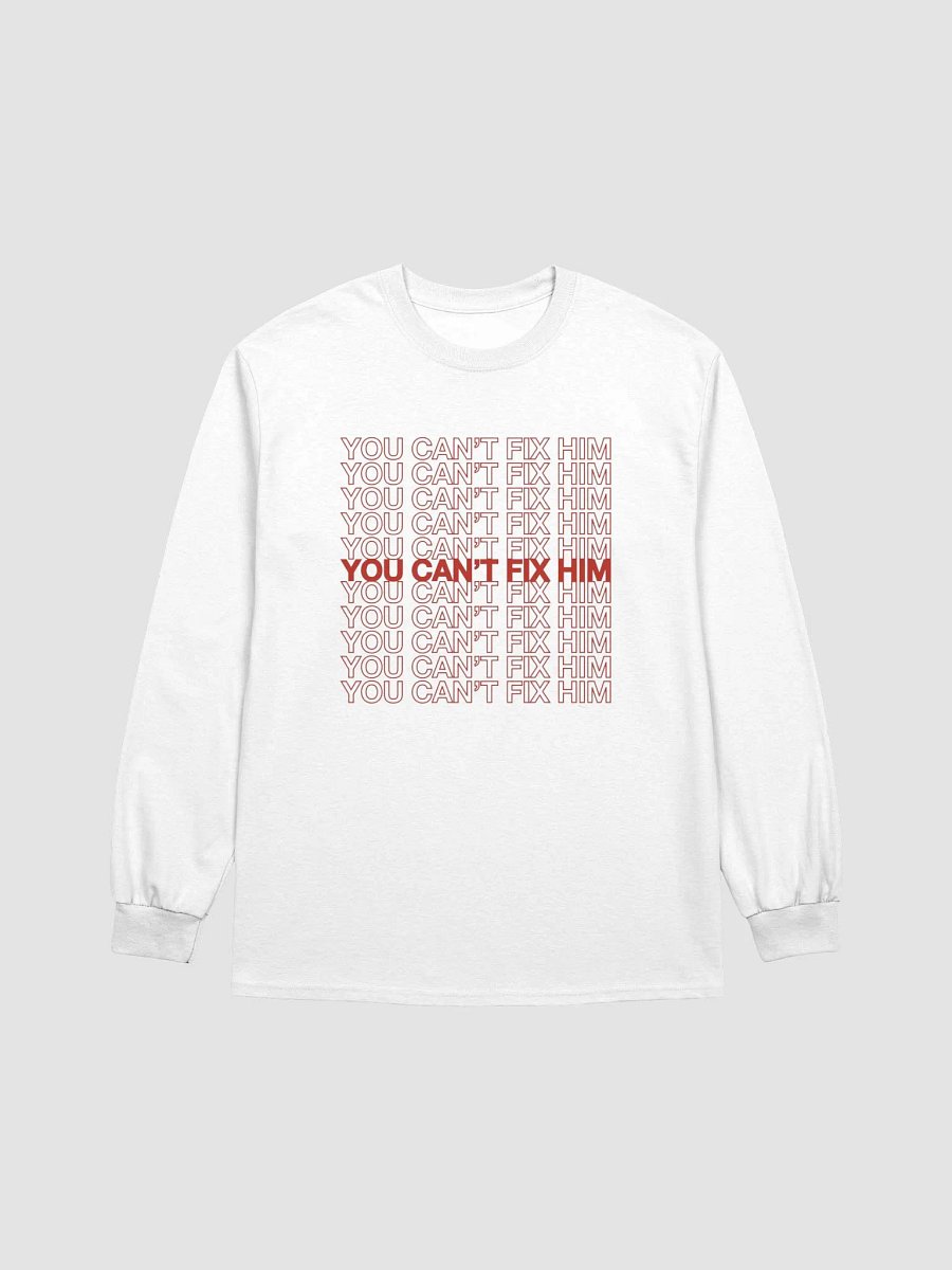 You Can't Fix Him Long Sleeve product image (2)