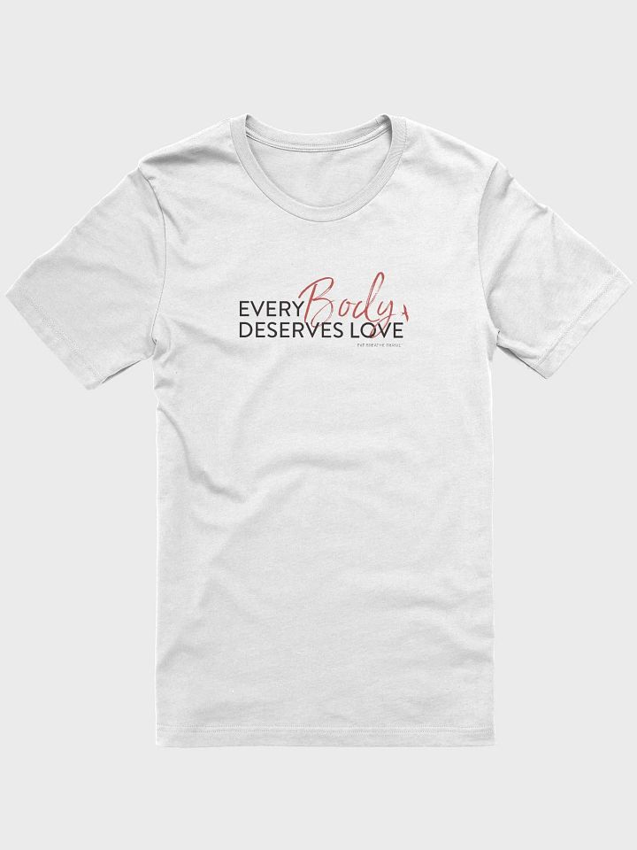 Every Body Deserves Love | unisex T product image (1)