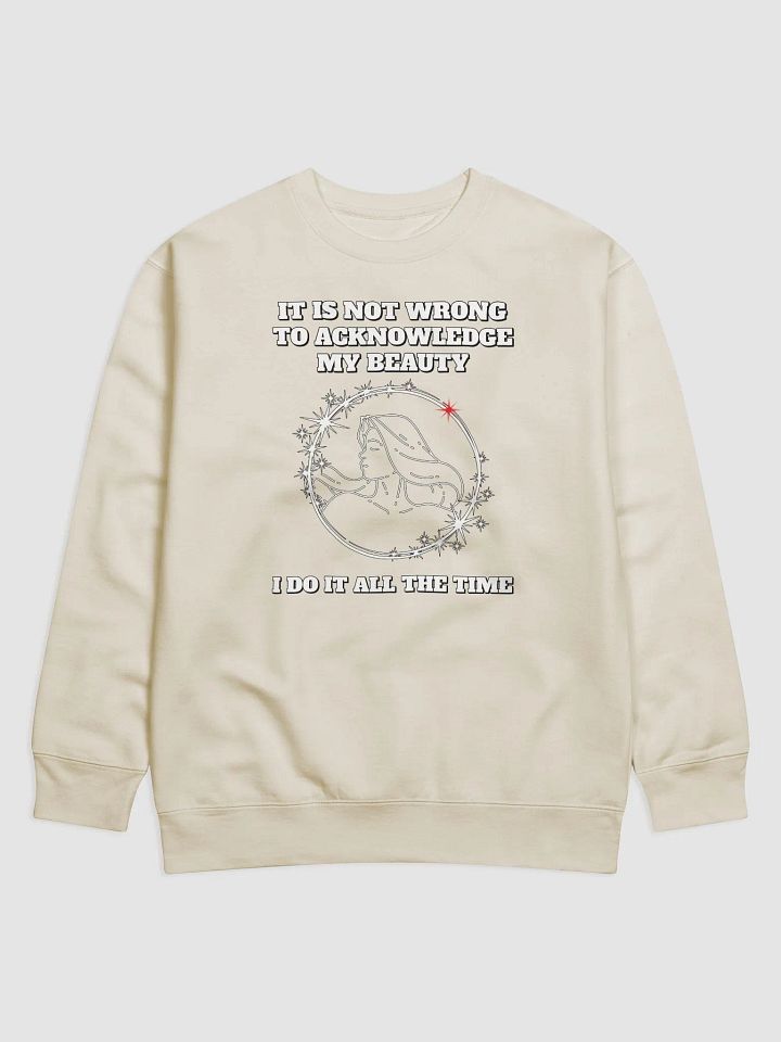 It Is Not Wrong To Acknowledge My Beauty - Funny Sweatshirt product image (4)