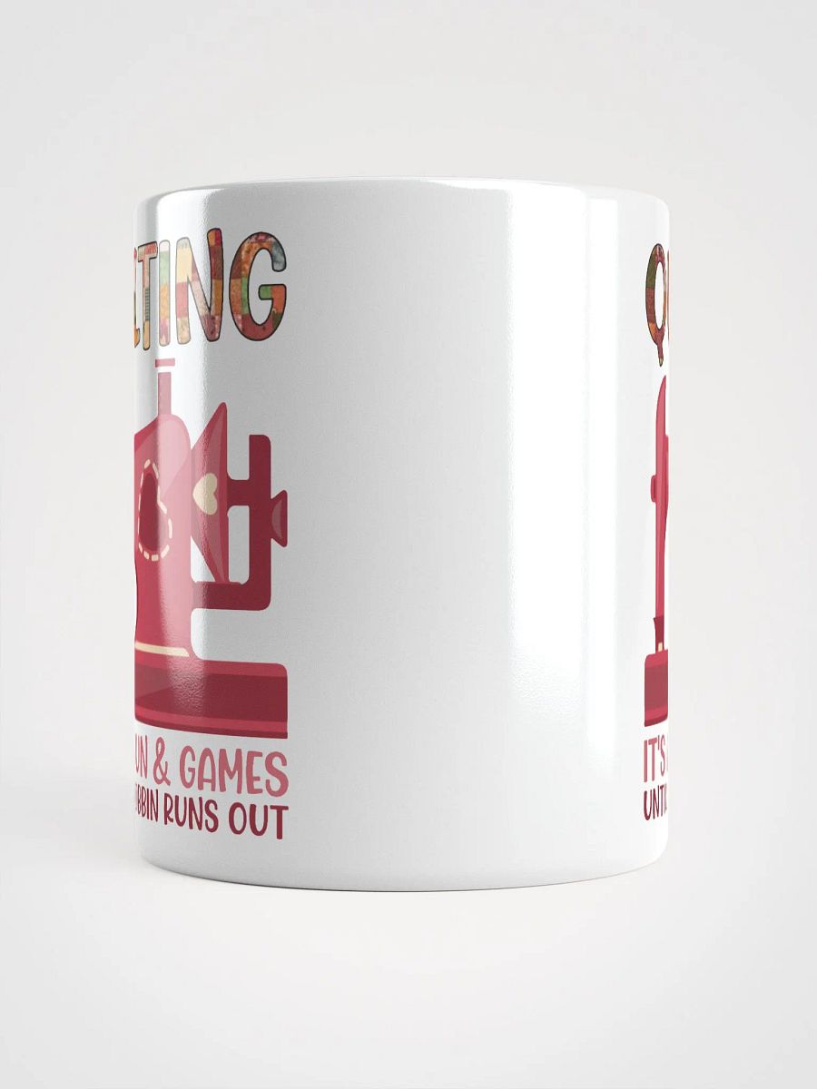 Quilting It’s All Fun & Games Until the Bobbin Runs Out | Quilters Gift - White Ceramic Mug product image (5)