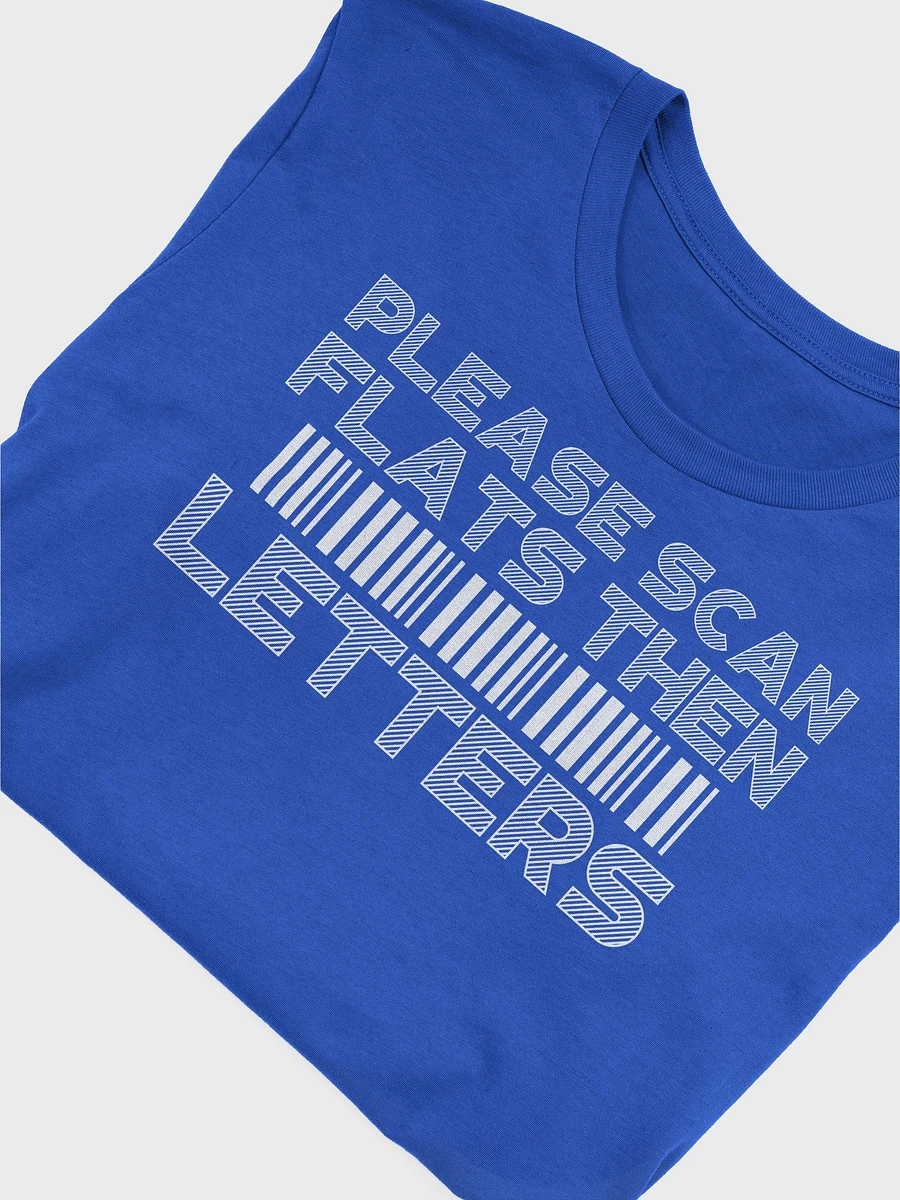 PLEASE SCAN FLATS THEN LETTERS UNISEX TEE product image (37)