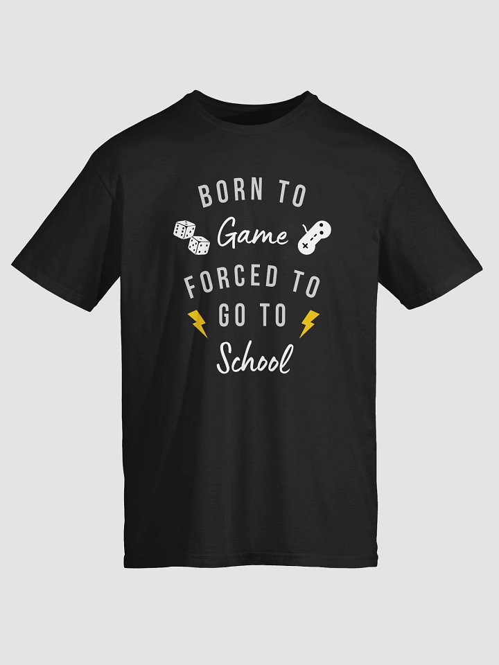 Born to Game, Forced to Go to School T-Shirt product image (2)