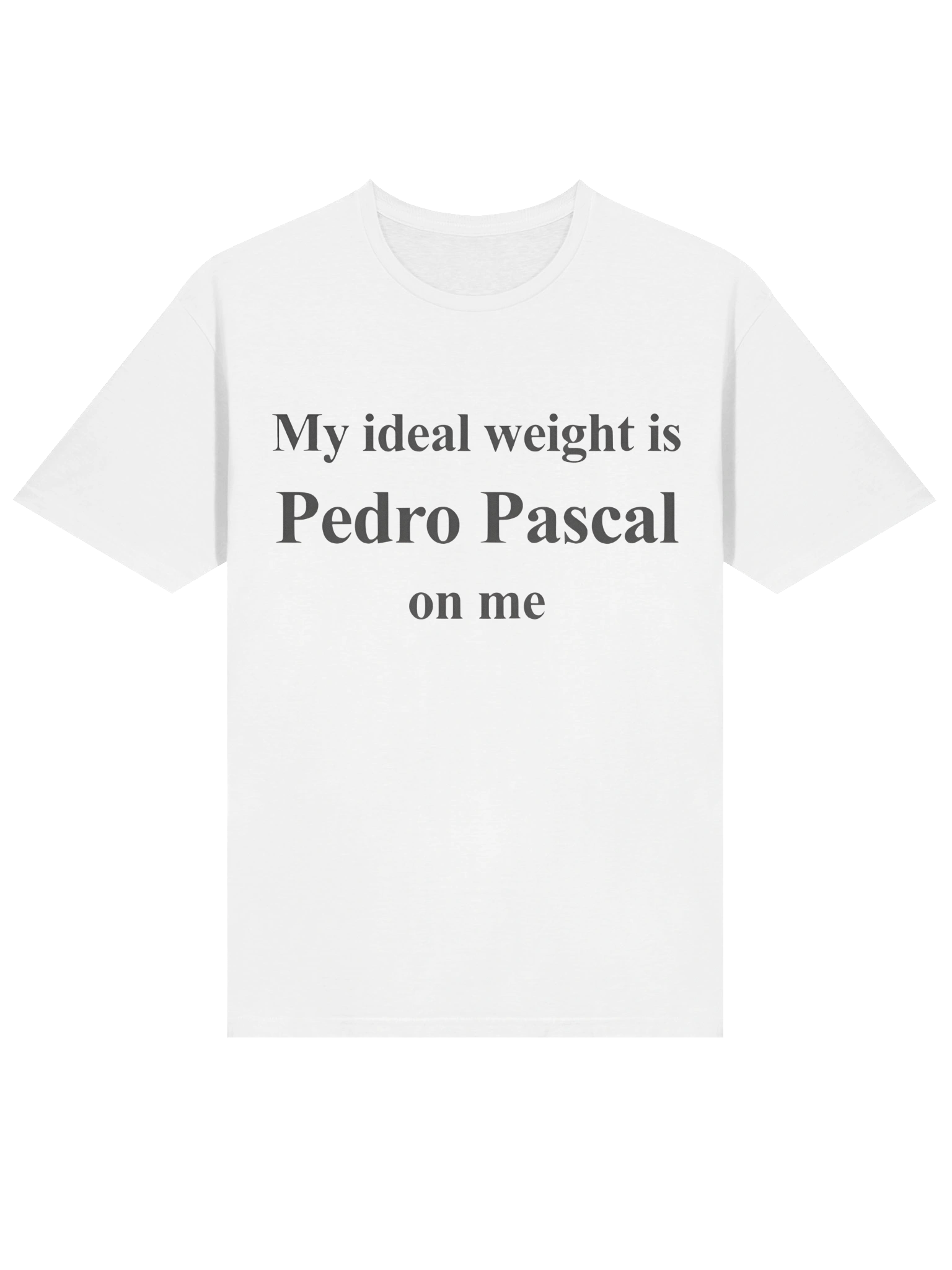 My Ideal Weight Is Pedro Pascal On Me T-Shirt product image (2)