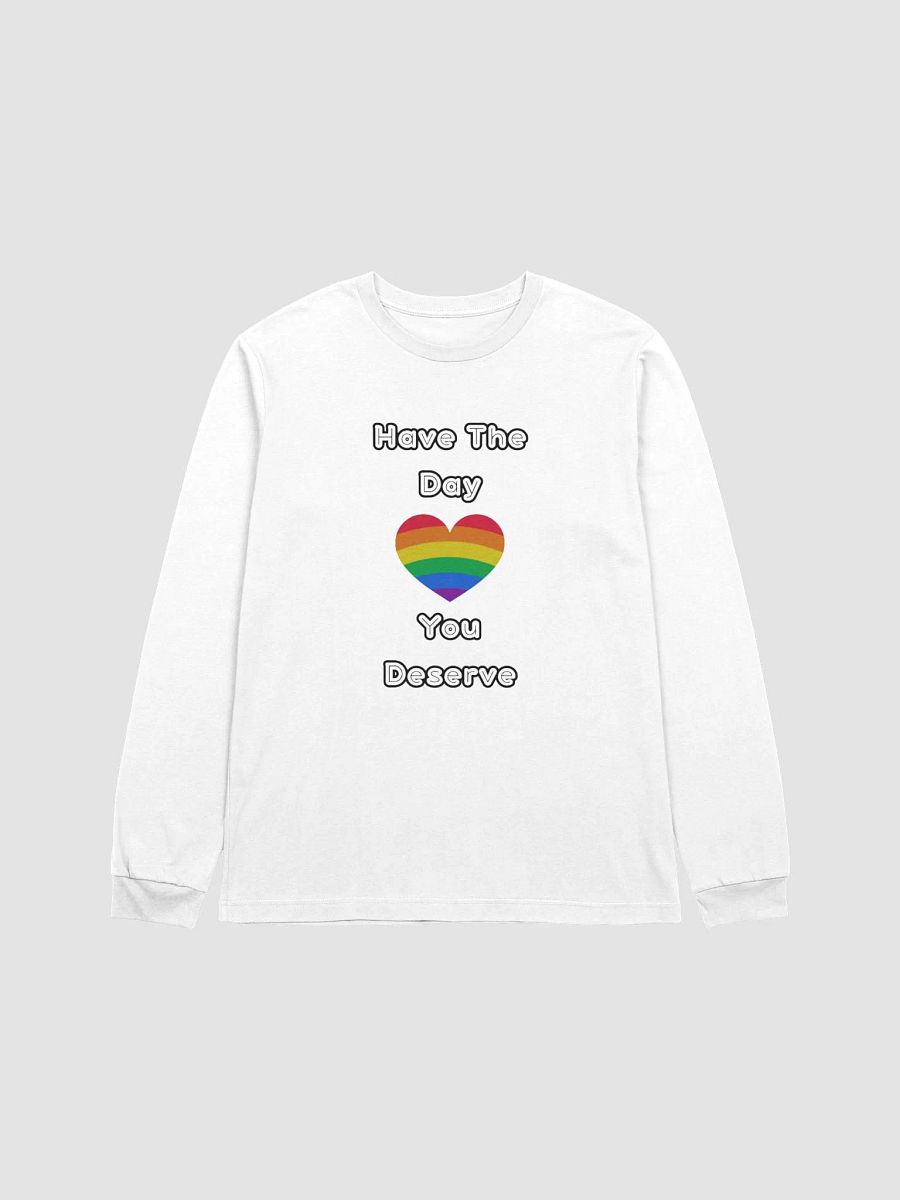 Have The Day You Deserve | Long Sleeve Tee product image (1)