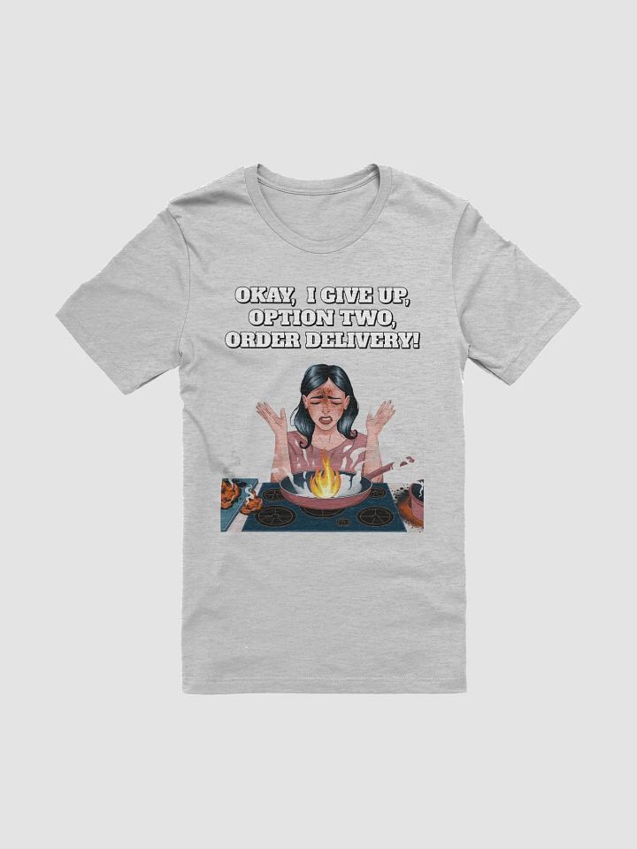 Okay, I Give Up, Option Two, Order Delivery! T-shirt product image (1)