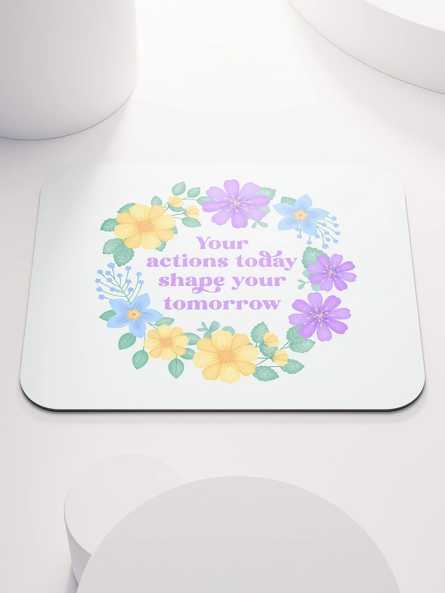 Your actions today shape your tomorrow - Mouse Pad White product image (2)