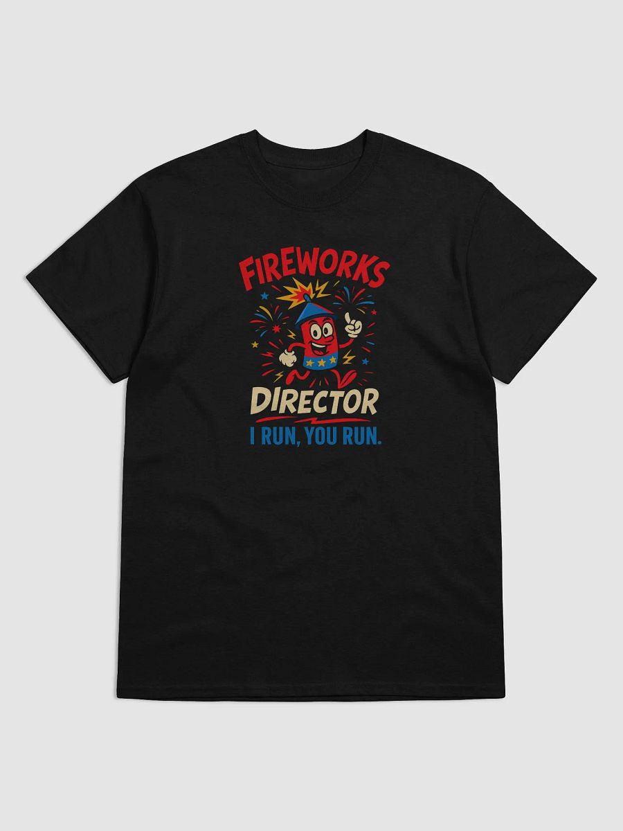 Fireworks Director Funny 4th of July T-Shirt – I Run, You Run Tee product image (41)