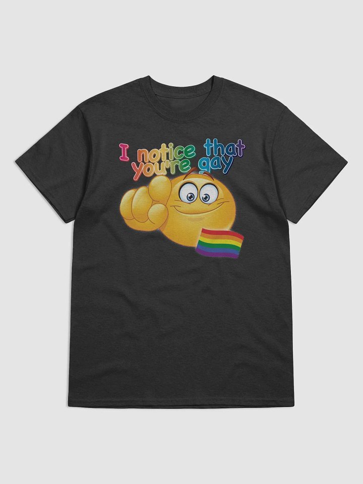 I Notice That You're Gay T-shirt product image (1)