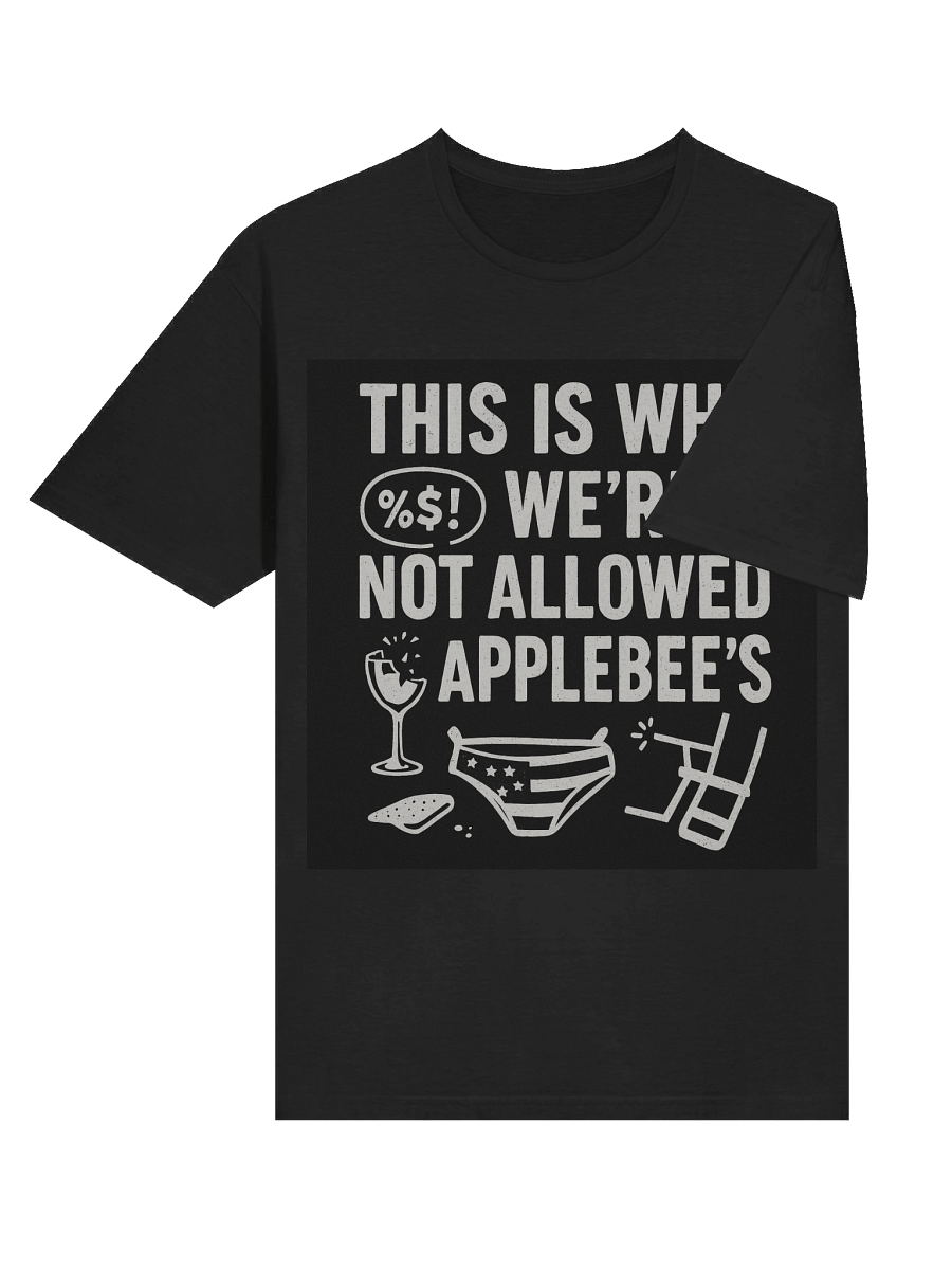 This Is Why We’re Not Allowed at Applebee’s T-Shirt – Funny Bold Graphic Tee product image (57)