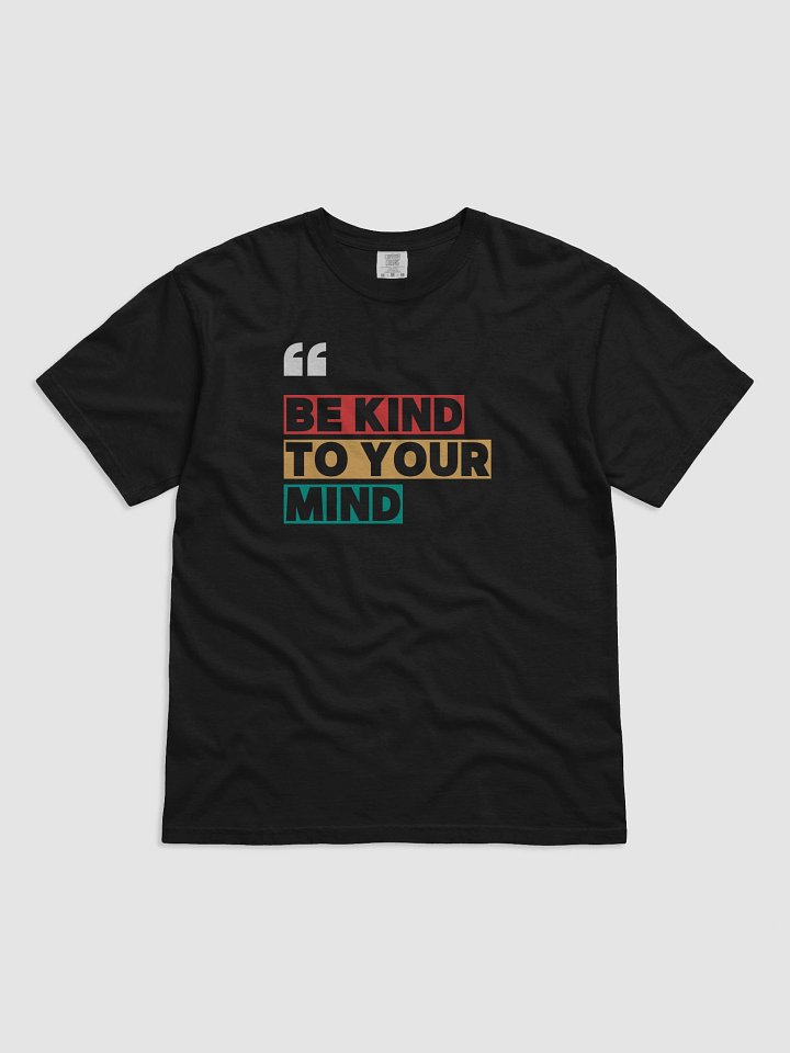 Be Kind to Your Mind Tee product image (1)