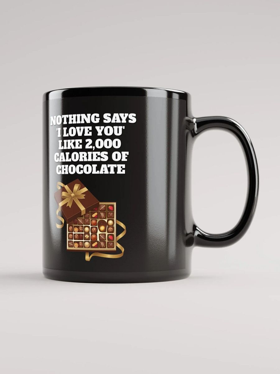 Nothing Says 'I Love You' Like 2,000 Calories of Chocolate. Black Mug product image (11)