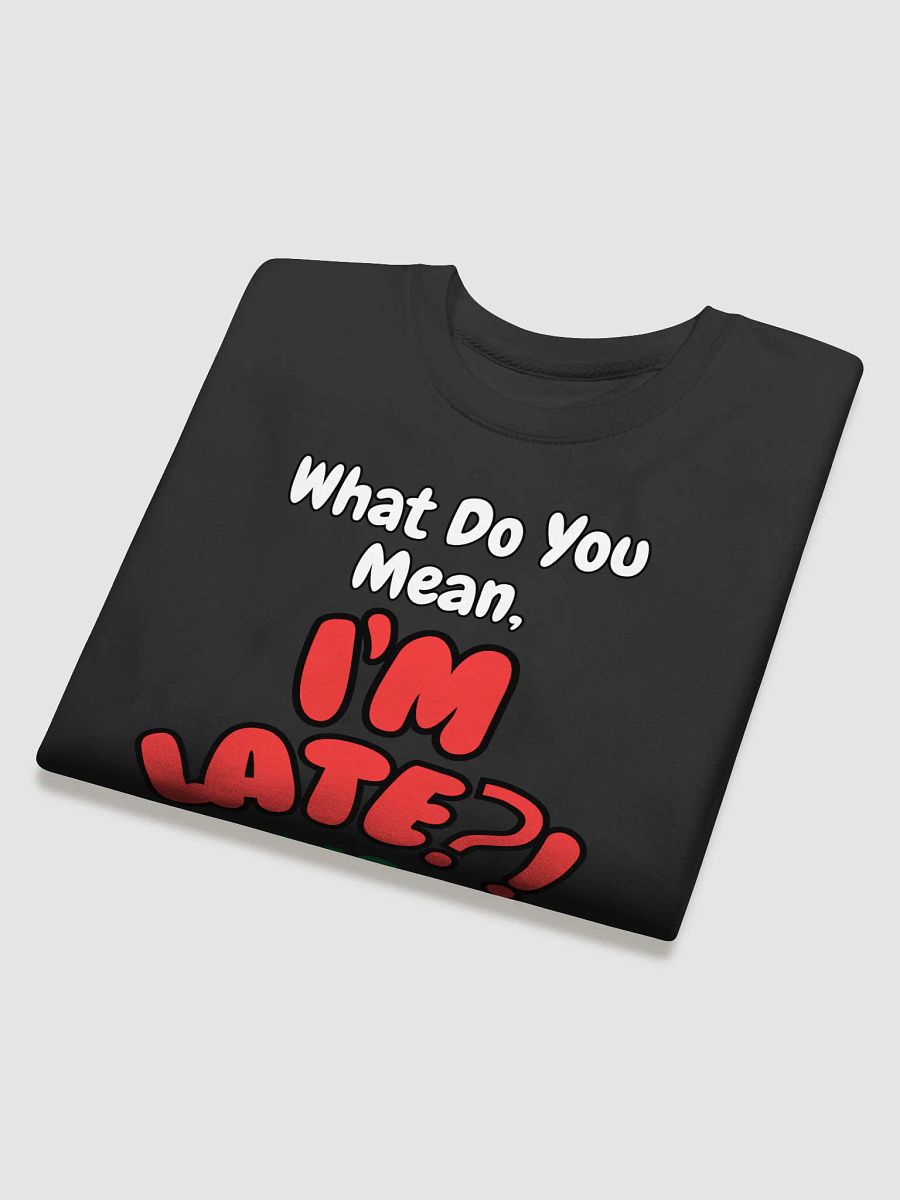 I'm Late?! Sweatshirt product image (4)