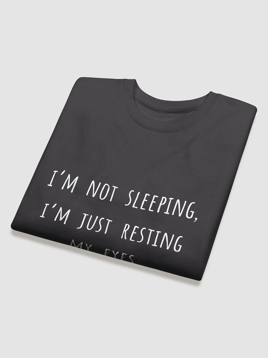 I’m Not Sleeping, I’m Just Resting My Eyes - Classic Dad Excuse on a Comfy Sweatshirt product image (12)