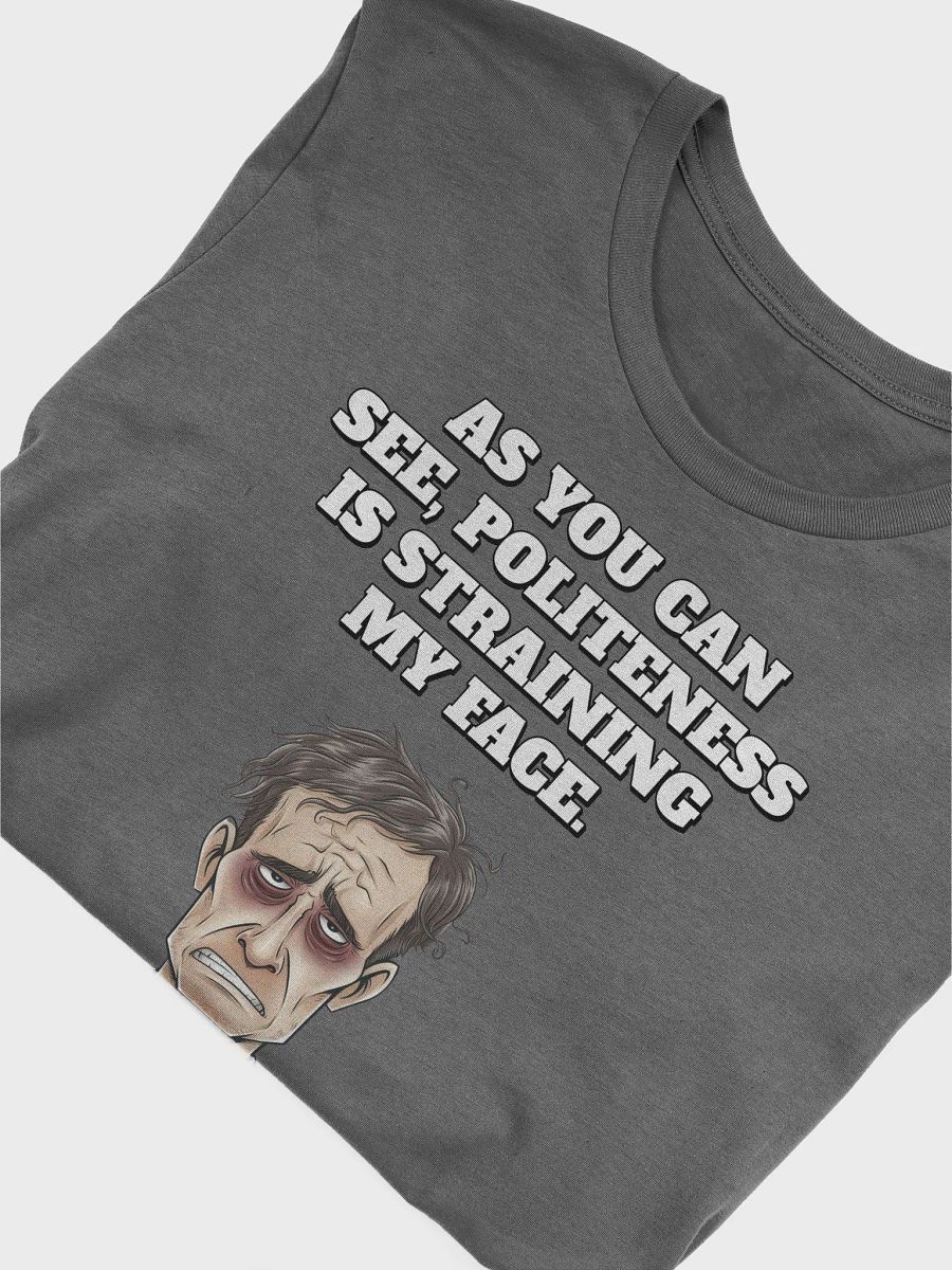 As You Can See, Politeness Is Straining My Face product image (33)