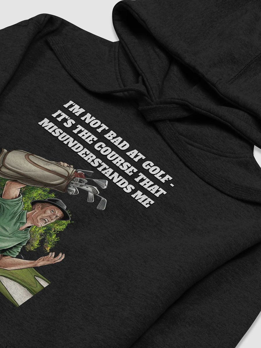 I'm Not Bad At Golf - It's The Course That Misunderstands Me Hoodie product image (18)