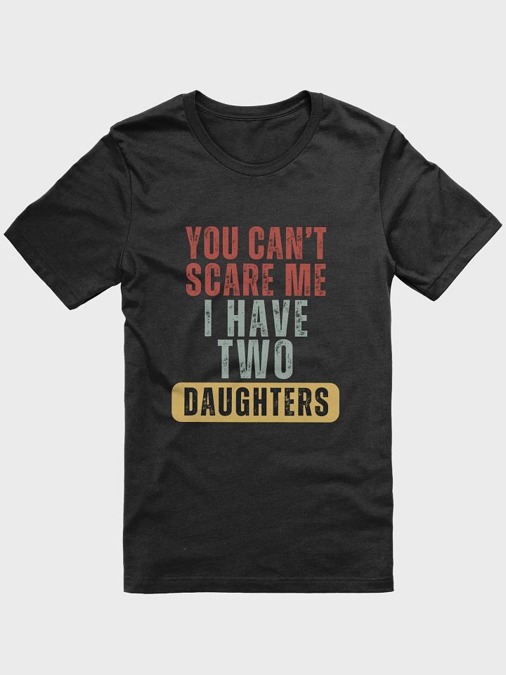 You Can't Scare Me I Have Two Daughters - Unisex T-shirt Bella Canvas 3001 product image (4)
