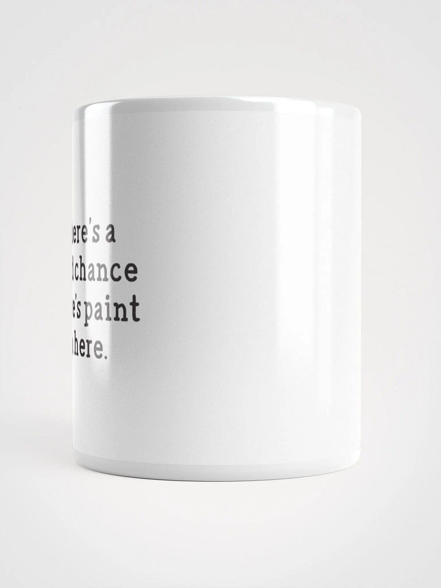 There's a Good Chance There's Paint In Here Mug product image (2)