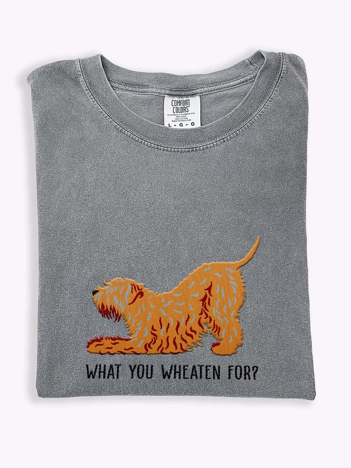 What You Wheaten For? T-Shirt(Embroidered) of a Wheaten Terrier product image (1)