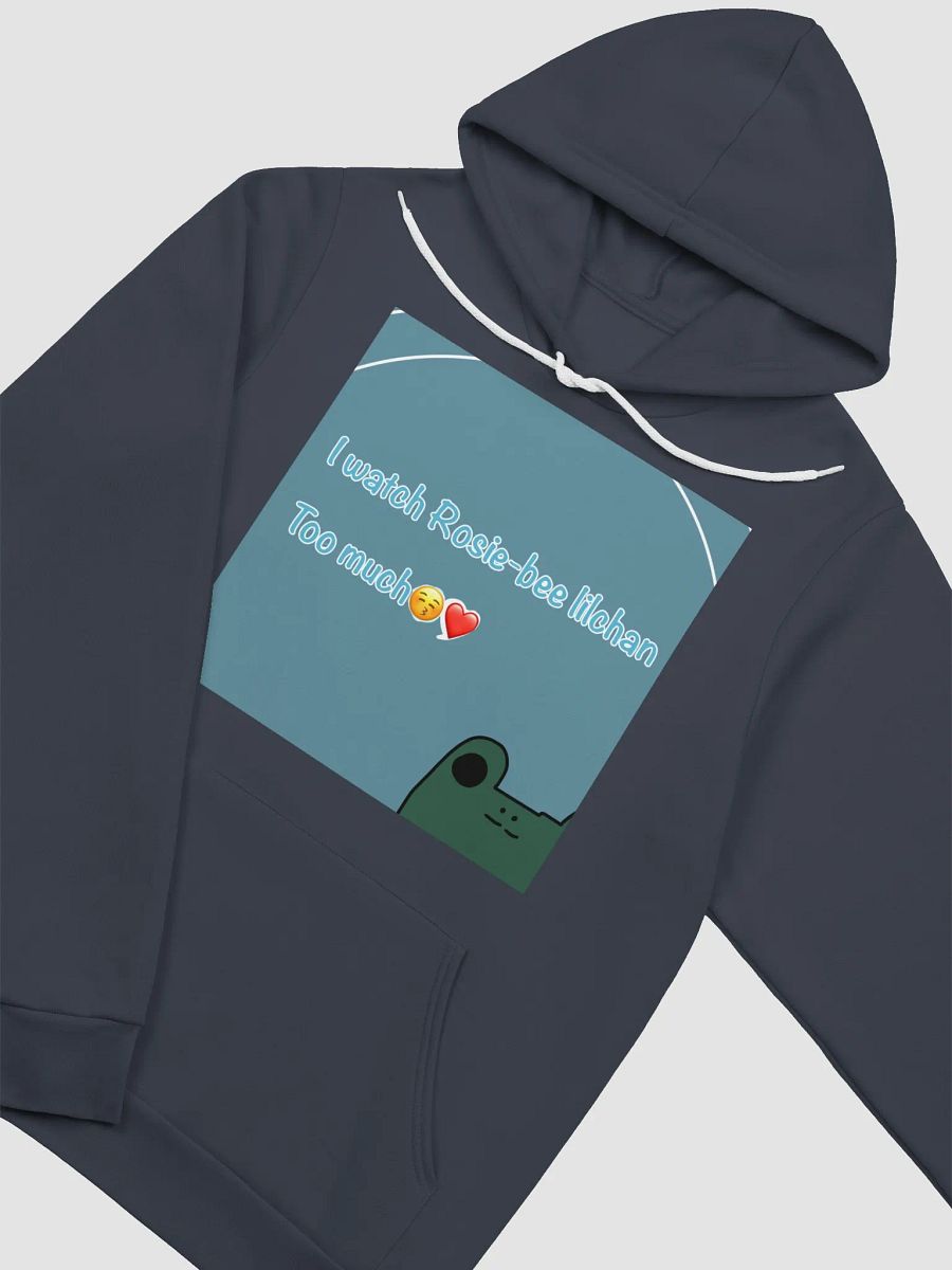 I watch Rosie-bee Lilchan too much hoodie product image (3)