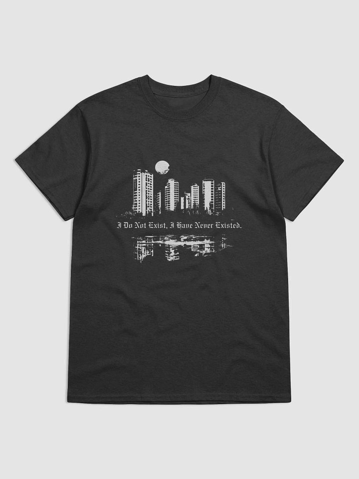 "I Do Not Exist, I Have Never Existed." Unisex T-Shirt product image (1)