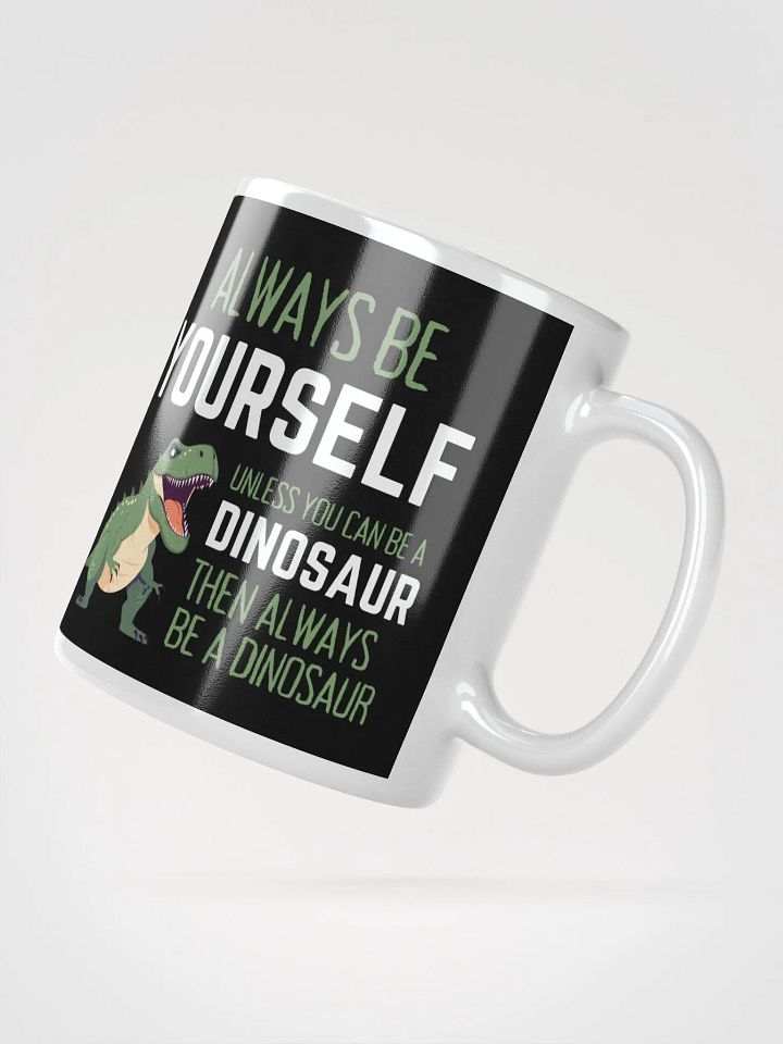 Always Be Yourself Unless You Can Be A Dinosaur - Glossy Mug product image (2)