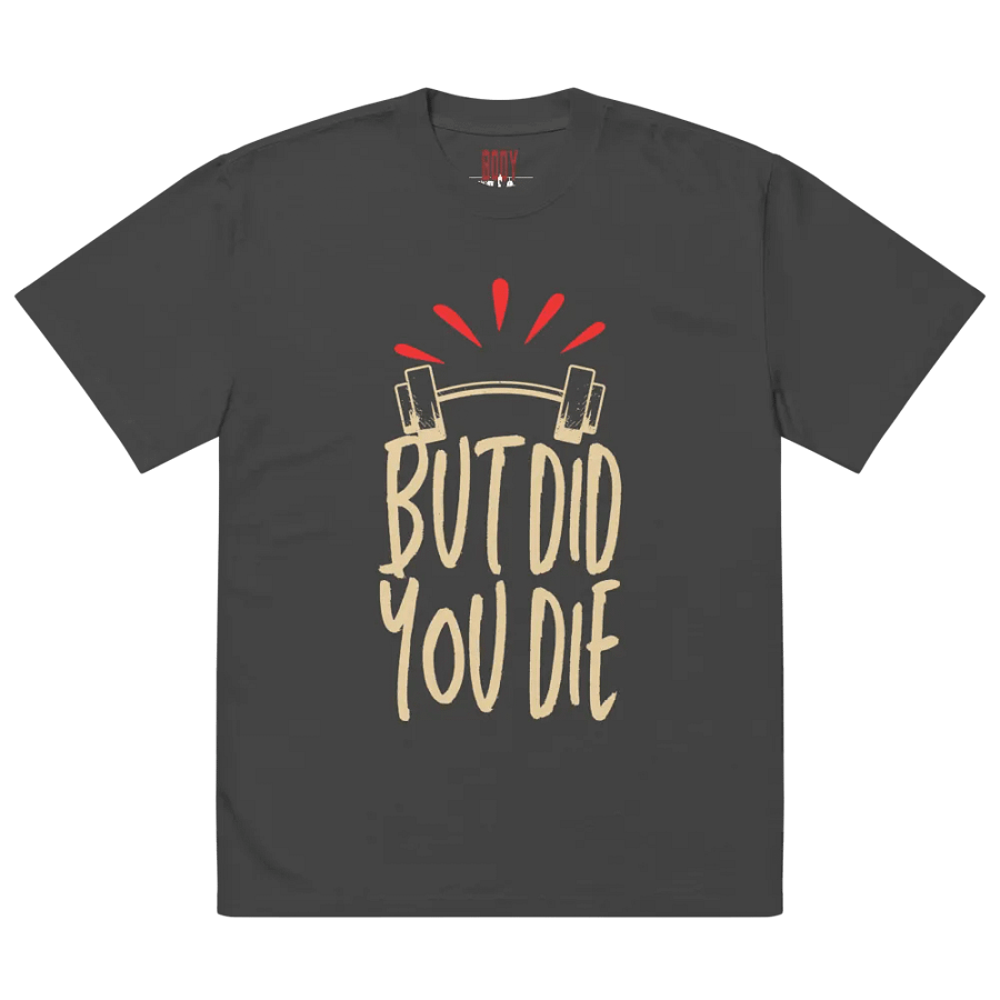 But did you die unisex t-shirt product image (1)