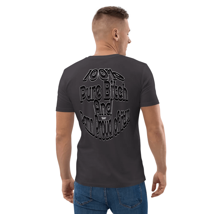 100% Pure Bitch and Damn Proud of it - 04 - Organic Cotton T-Shirt - product image (3)