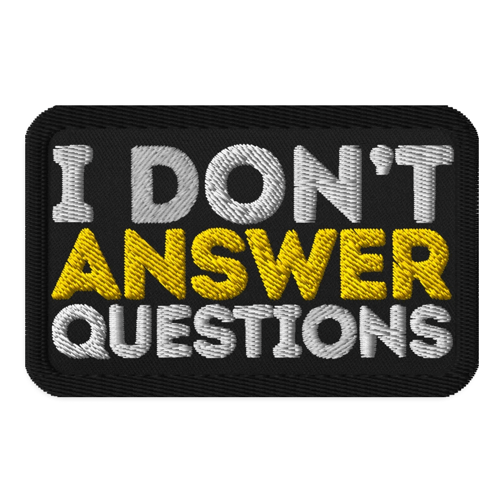 I Don't Answer Questions Embroidered Patch product image (1)