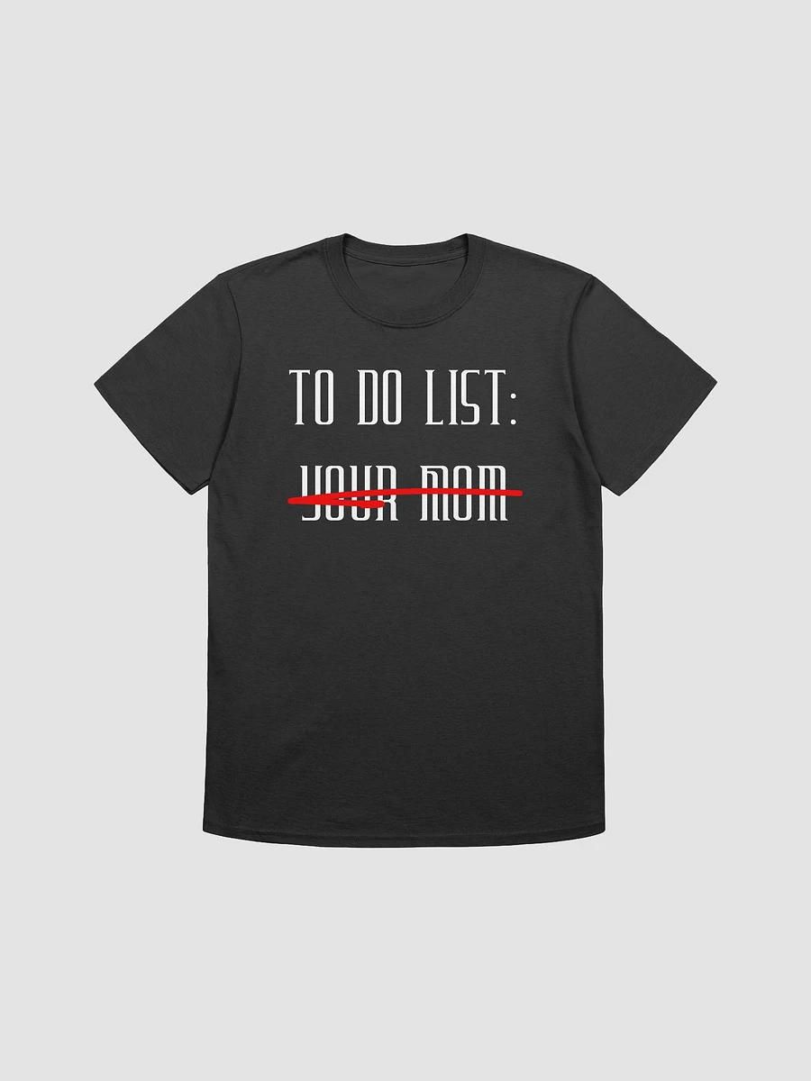 To Do List Your Mom Unisex T-Shirt V16 product image (1)