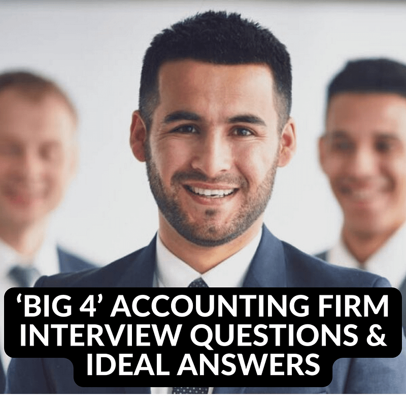 ‘BIG 4’ ACCOUNTING FIRM INTERVIEW QUESTIONS & IDEAL ANSWERS