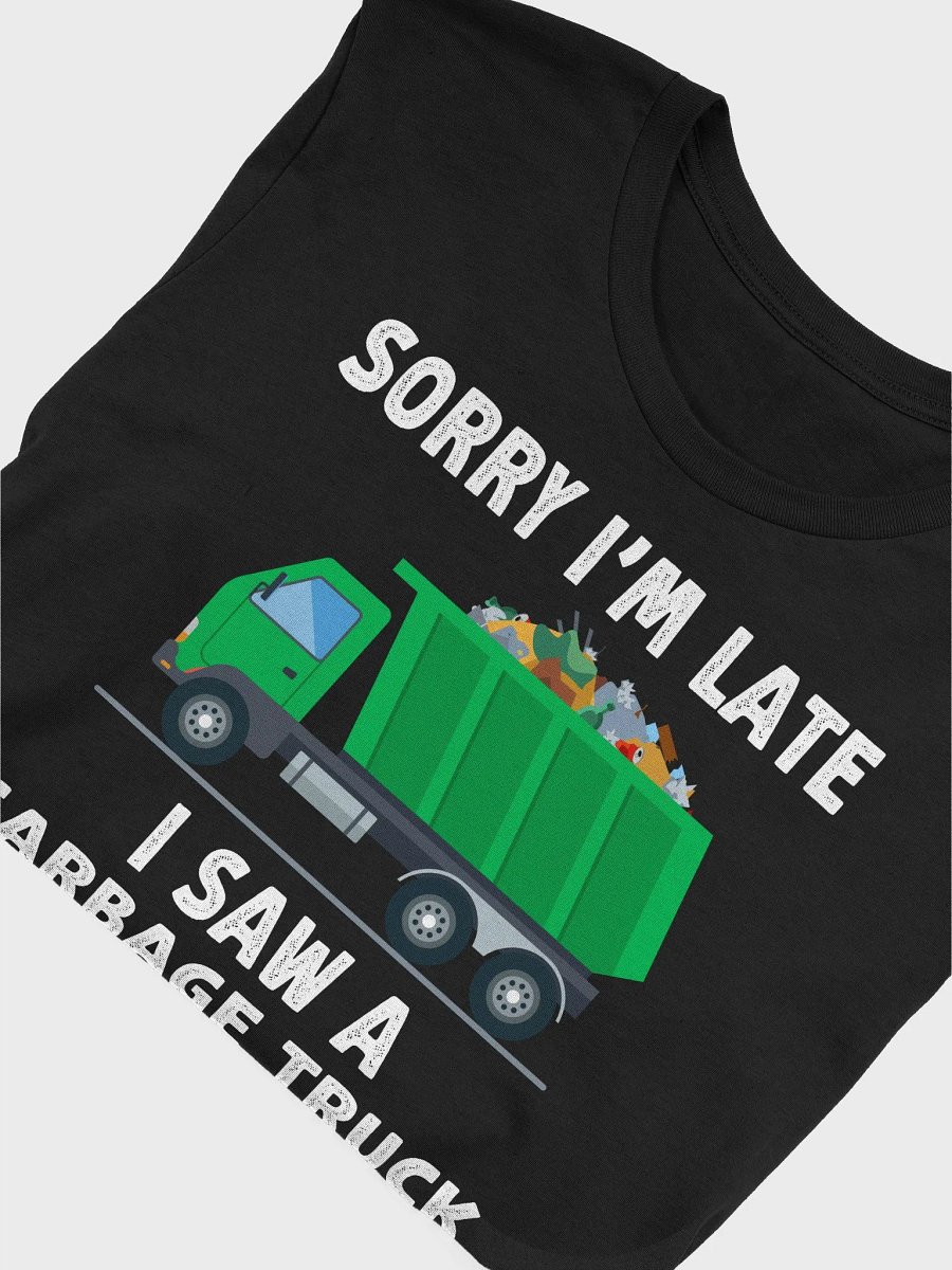 Sorry I'm Late I Saw a Garbage Truck T-Shirt | Funny Sanitation Worker Shirt | Garbage Man & Woman Gift Tee product image (5)