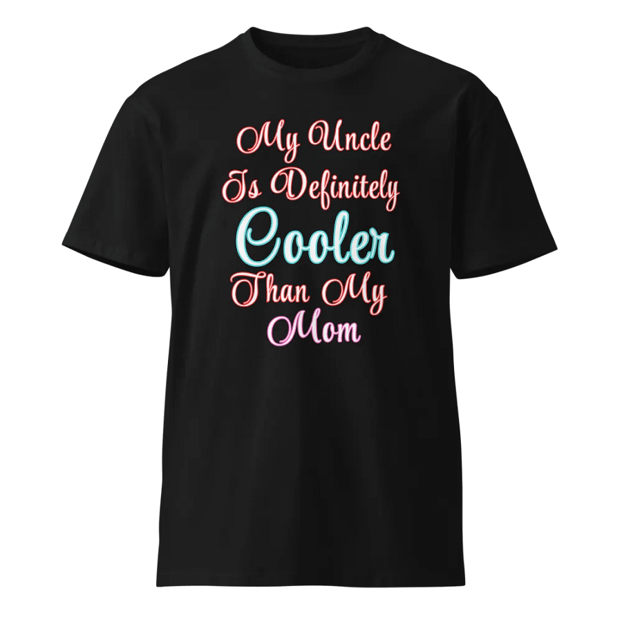 My Uncle Is Definitely Cooler Than My Mom T-Shirt product image (1)