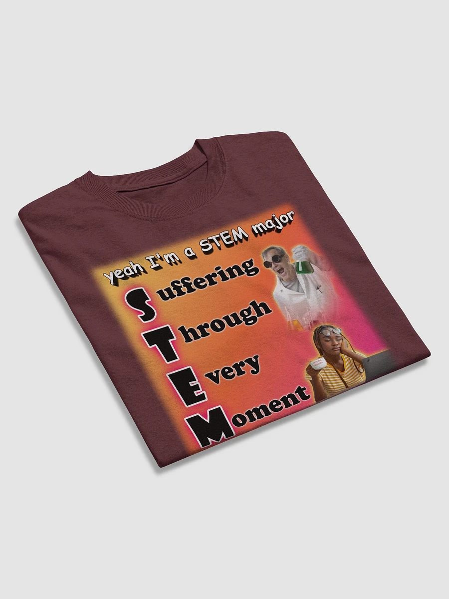 Yeah I'm a STEM Major (suffering through every moment) T-shirt product image (13)