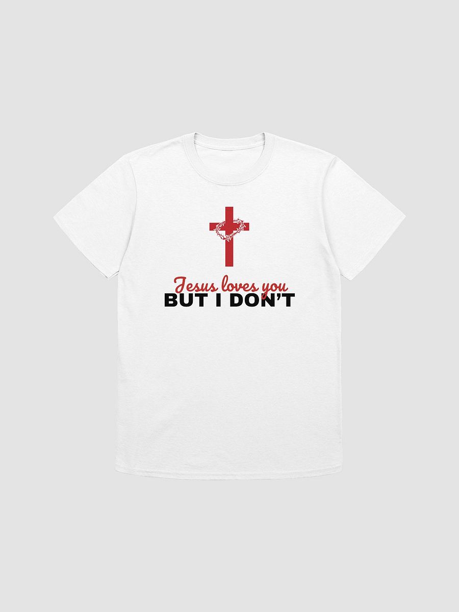 Jesus Loves You But I Don't Unisex T-Shirt V20 product image (7)