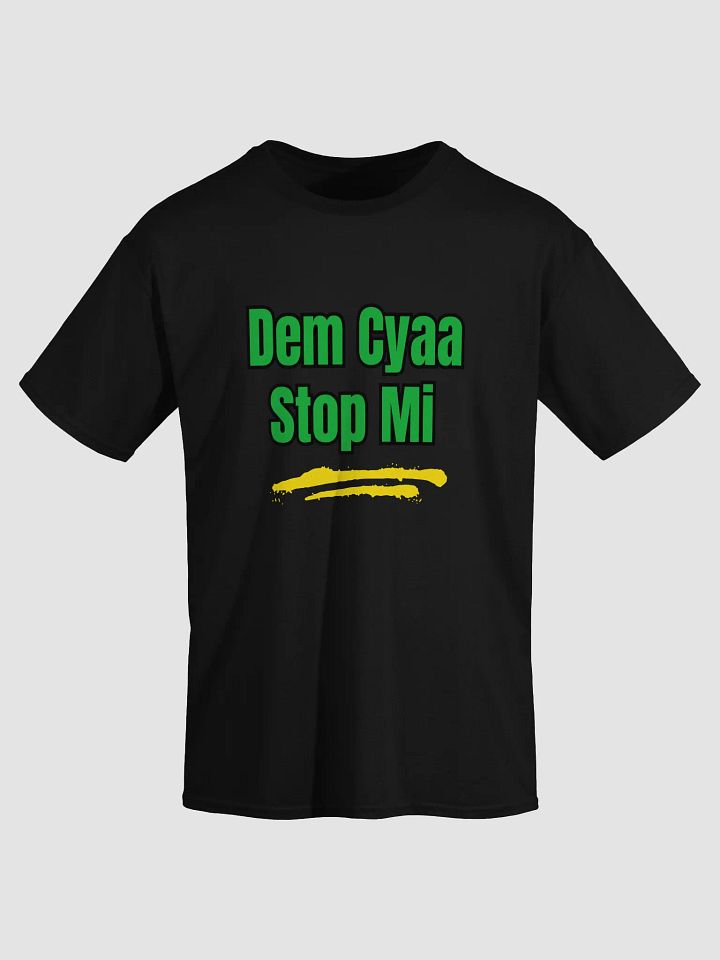 Dem Cyaa Stop Mi T-Shirt – Bold Jamaican Motivational Slang Tee product image (1)