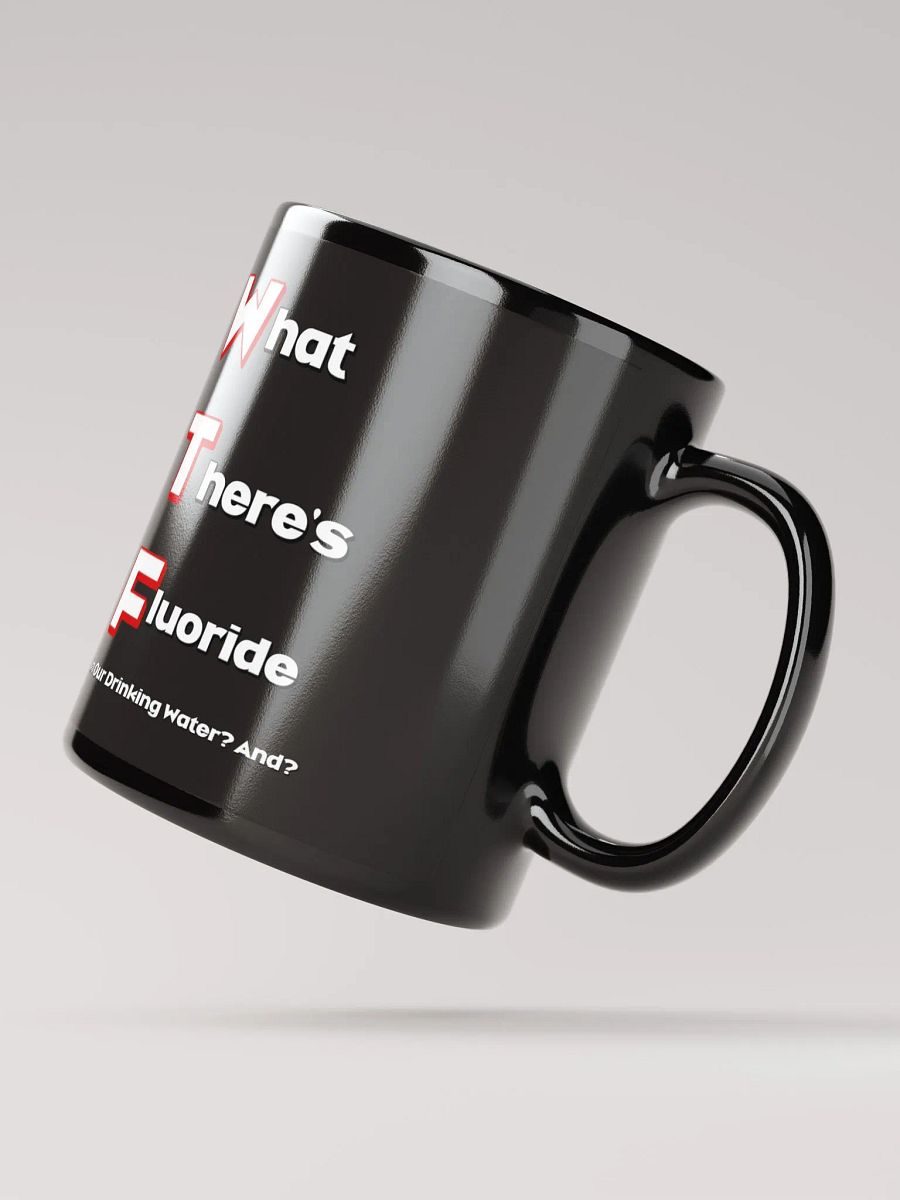 What There's Fluoride In Our Drinking Water? Political Humor Black Coffee Mug product image (2)