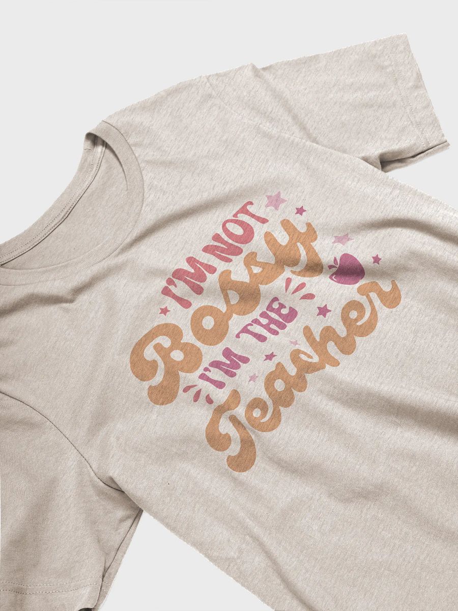 I'm not bossy I'm the Teacher T-Shirt product image (5)