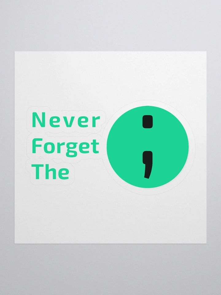 Never Forget the Semicolon ; | Kiss-Cut Sticker product image (1)