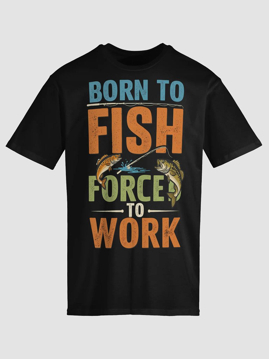 Born to Fish Forced to Work T-Shirt | Funny Fishing Lover Gift product image (9)