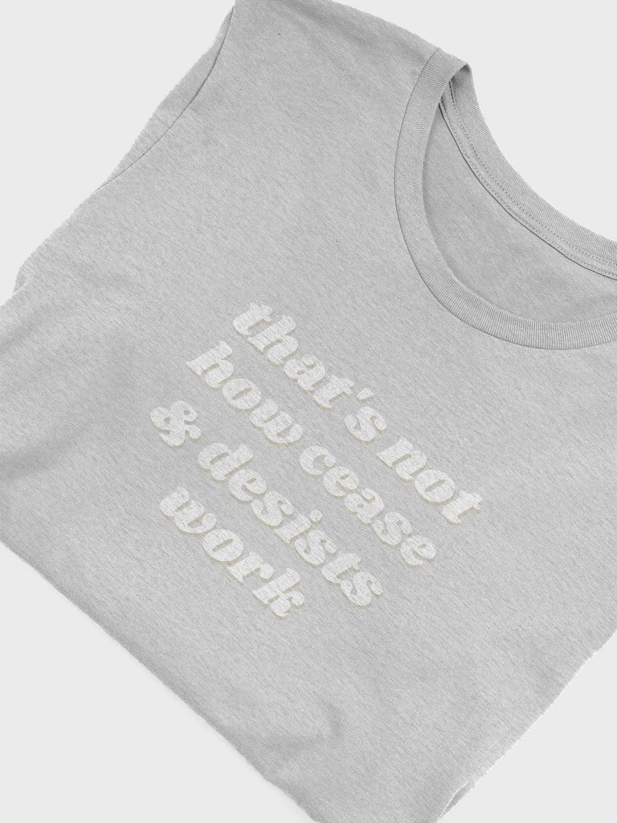 That's not how cease and desists work t-shirt product image (1)