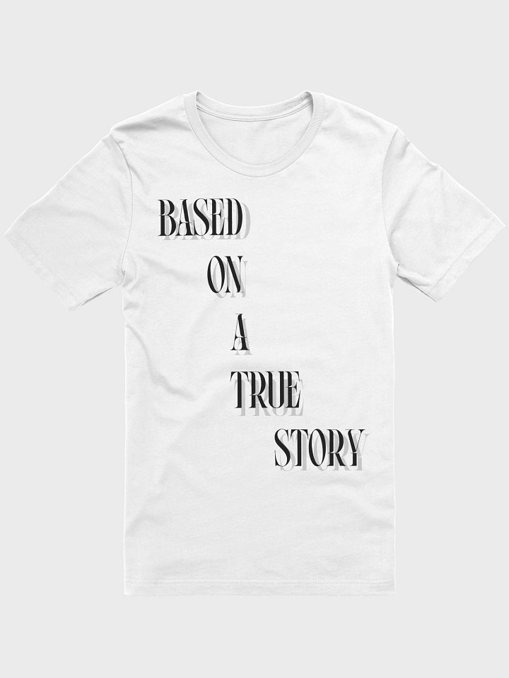 BASED ON A TRUE STORY T-Shirt product image (1)
