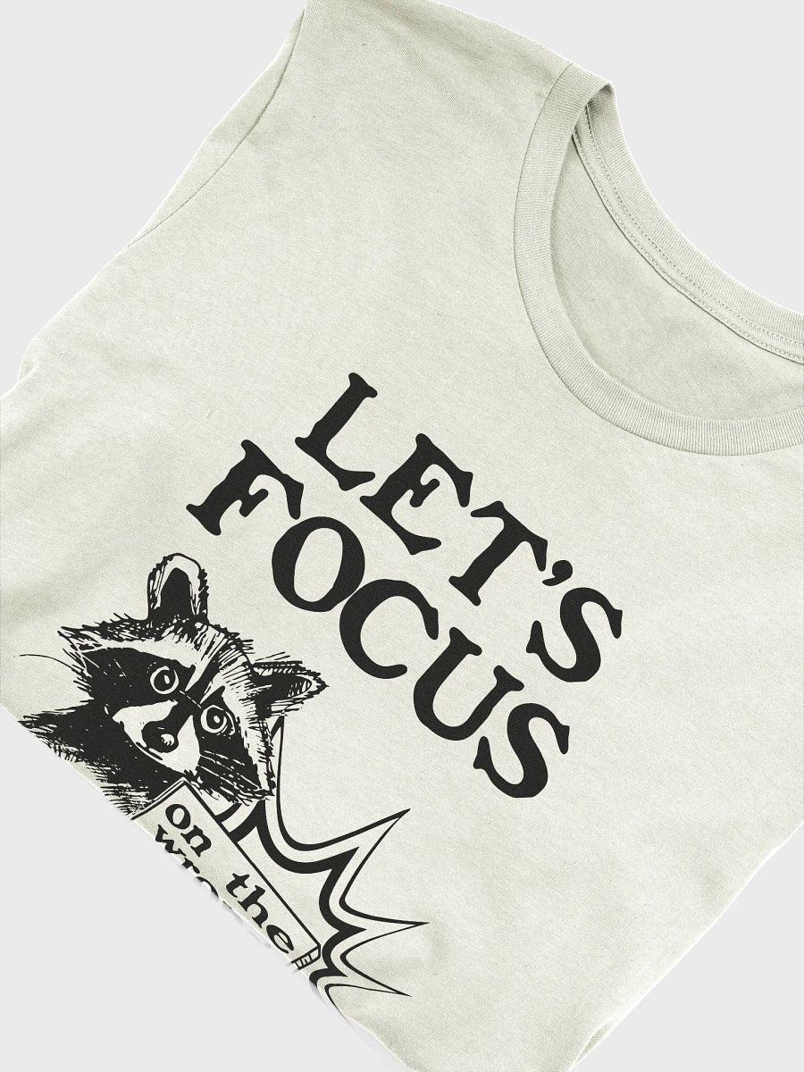 Let's Focus on the wrong thing! T-Shirt product image (5)