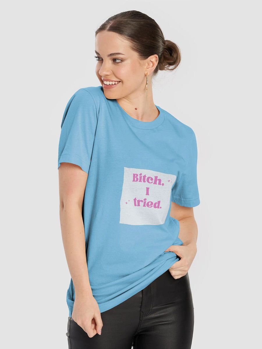 Bitch, I Tried Sparkling T-Shirt product image (68)