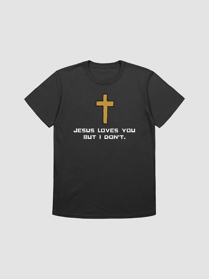 Jesus Loves You But I Don't Unisex T-Shirt V26 product image (1)