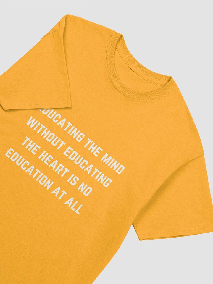 Teacher Quotes Tshirt - Educating the mind without educating the heart is no education at all product image (13)