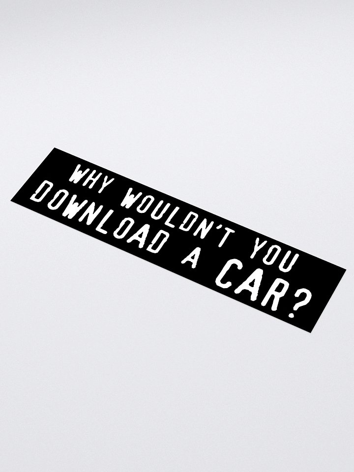 why wouldn't you download a car? bumper sticker product image (1)