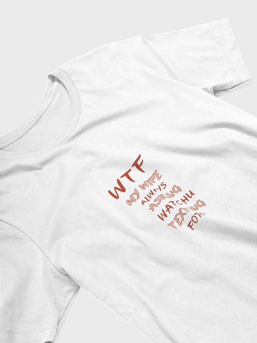 WTF - Watchu Texting For Bella+Canvas Iconic Tee product image (4)